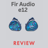 Fir Audio e12 Review
